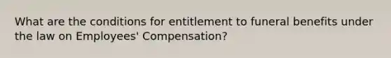 What are the conditions for entitlement to funeral benefits under the law on Employees' Compensation?