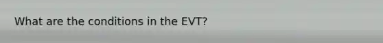 What are the conditions in the EVT?