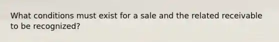 What conditions must exist for a sale and the related receivable to be recognized?