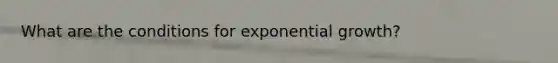 What are the conditions for exponential growth?