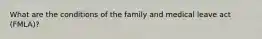 What are the conditions of the family and medical leave act (FMLA)?