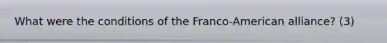 What were the conditions of the Franco-American alliance? (3)