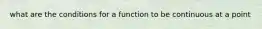 what are the conditions for a function to be continuous at a point