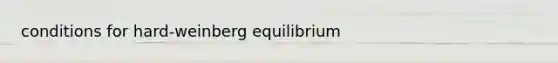 conditions for hard-weinberg equilibrium