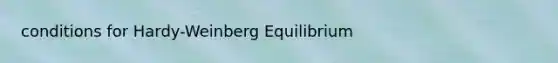 conditions for Hardy-Weinberg Equilibrium