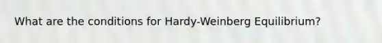 What are the conditions for Hardy-Weinberg Equilibrium?