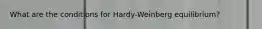 What are the conditions for Hardy-Weinberg equilibrium?