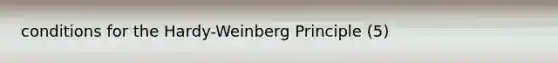 conditions for the Hardy-Weinberg Principle (5)