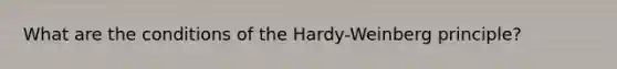 What are the conditions of the Hardy-Weinberg principle?