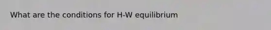 What are the conditions for H-W equilibrium