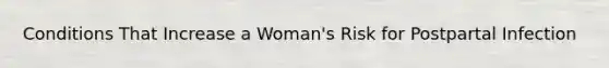 Conditions That Increase a Woman's Risk for Postpartal Infection