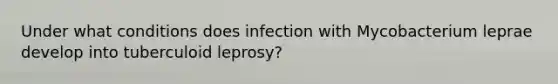 Under what conditions does infection with Mycobacterium leprae develop into tuberculoid leprosy?