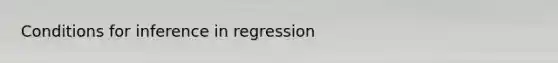 Conditions for inference in regression