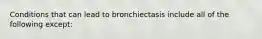 Conditions that can lead to bronchiectasis include all of the following except: