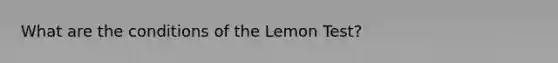 What are the conditions of the Lemon Test?