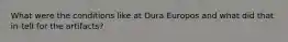 What were the conditions like at Dura Europos and what did that in-tell for the artifacts?