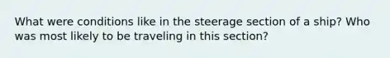 What were conditions like in the steerage section of a ship? Who was most likely to be traveling in this section?