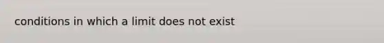 conditions in which a limit does not exist