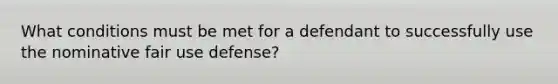 What conditions must be met for a defendant to successfully use the nominative fair use defense?