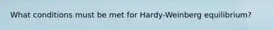 What conditions must be met for Hardy-Weinberg equilibrium?