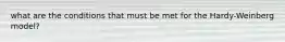 what are the conditions that must be met for the Hardy-Weinberg model?