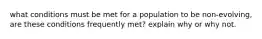 what conditions must be met for a population to be non-evolving, are these conditions frequently met? explain why or why not.