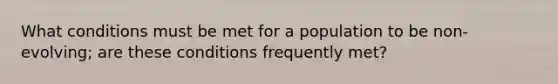 What conditions must be met for a population to be non-evolving; are these conditions frequently met?