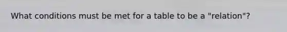 What conditions must be met for a table to be a "relation"?