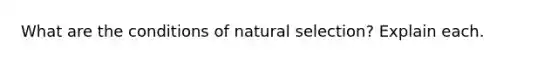 What are the conditions of natural selection? Explain each.