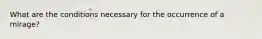 What are the conditions necessary for the occurrence of a mirage?