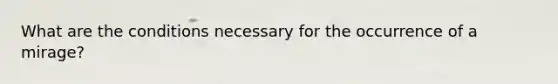 What are the conditions necessary for the occurrence of a mirage?