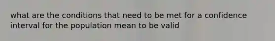 what are the conditions that need to be met for a confidence interval for the population mean to be valid