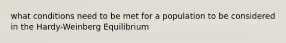 what conditions need to be met for a population to be considered in the Hardy-Weinberg Equilibrium