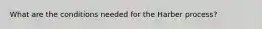 What are the conditions needed for the Harber process?
