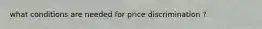 what conditions are needed for price discrimination ?