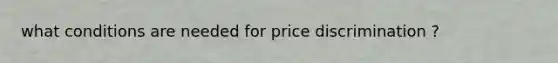 what conditions are needed for price discrimination ?