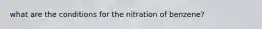 what are the conditions for the nitration of benzene?