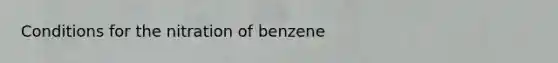 Conditions for the nitration of benzene