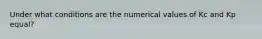 Under what conditions are the numerical values of Kc and Kp equal?