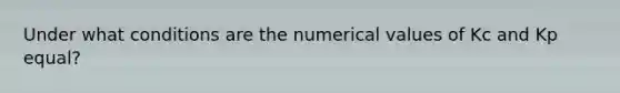 Under what conditions are the numerical values of Kc and Kp equal?