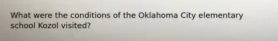 What were the conditions of the Oklahoma City elementary school Kozol visited?