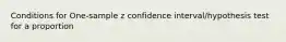 Conditions for One-sample z confidence interval/hypothesis test for a proportion