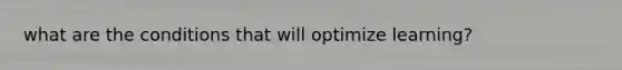 what are the conditions that will optimize learning?