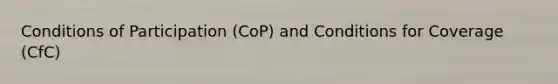 Conditions of Participation (CoP) and Conditions for Coverage (CfC)