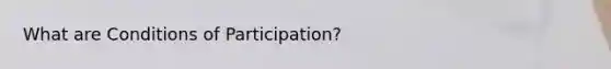 What are Conditions of Participation?