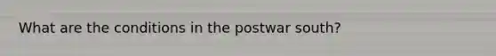 What are the conditions in the postwar south?
