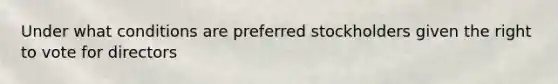 Under what conditions are preferred stockholders given the right to vote for directors