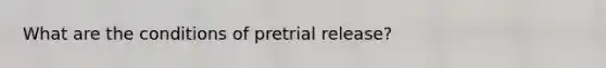 What are the conditions of pretrial release?