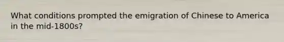 What conditions prompted the emigration of Chinese to America in the mid-1800s?