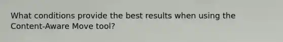 What conditions provide the best results when using the Content-Aware Move tool?
